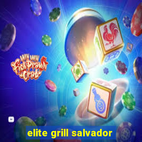 elite grill salvador